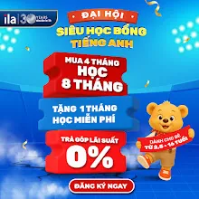 [Ila] 🔥 Bùng NỔ Siêu HỌC Bổng ANH Ngữ: MUA 4 Tháng HỌC 8 Tháng + 1 Tháng HỌC Miễn PHÍ + TRẢ GÓP LÃI Suất 0%
